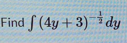 Find ∈t (4y+3)^- 1/2 dy