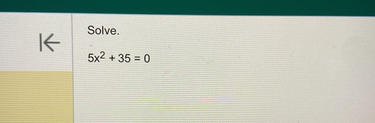 Solve.
5x^2+35=0