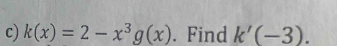 k(x)=2-x^3g(x). Find k'(-3).