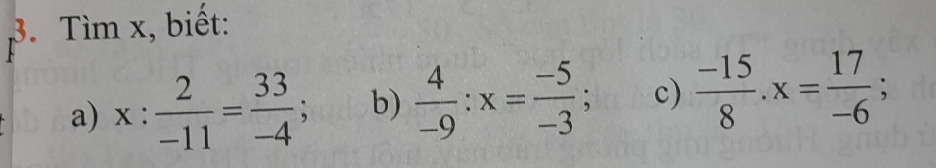 Tìm x, biết: 
a) x: 2/-11 = 33/-4 ;  4/-9 :x= (-5)/-3 ; c)  (-15)/8 . x= 17/-6 ; 
b)