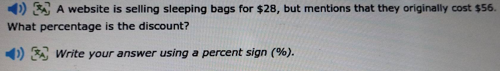 A website is selling sleeping bags for $28, but mentions that they originally cost $56. 
What percentage is the discount? 
Write your answer using a percent sign (%).