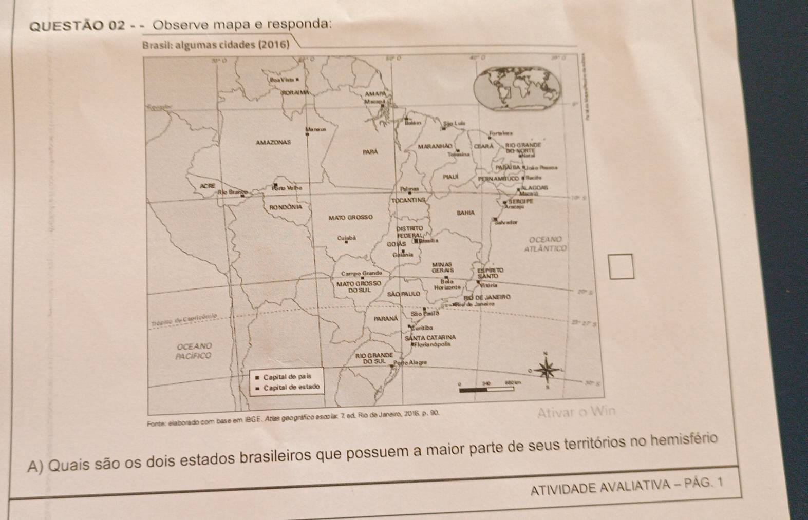 Observe mapa e responda:
A) Quais são os dois estados brasileiros que possuem a maior parte de seus territórios no hemisfério
ATIVIDADE AVALIATIVA - PÁG. 1