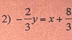 - 2/3 y=x+ 8/3 