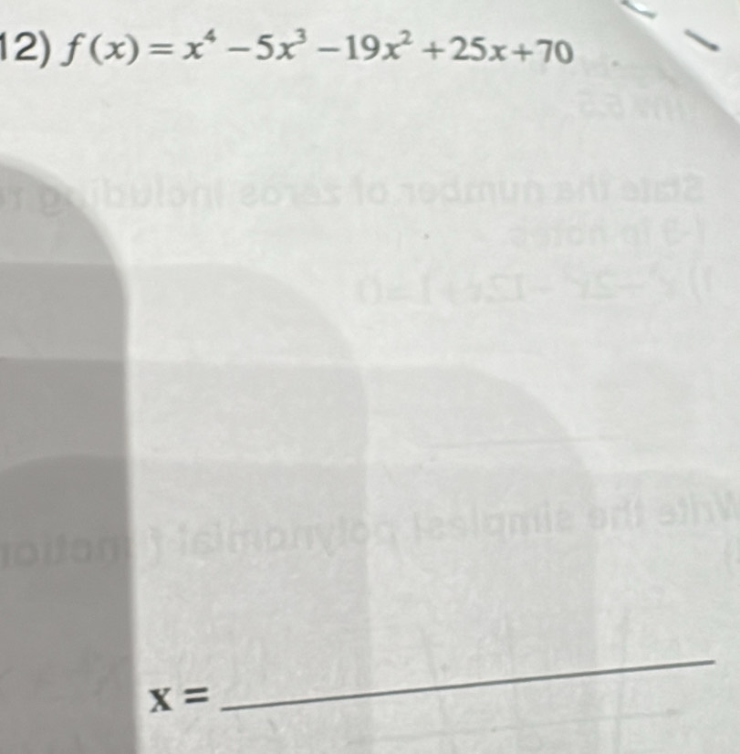 f(x)=x^4-5x^3-19x^2+25x+70
X=
_