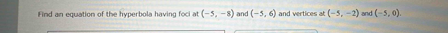 Find an equation of the hyperbola having foci at (-5,-8) and (-5,6) and vertices at (-5,-2) and (-5,0).