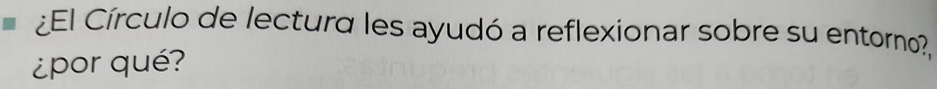 ¿El Círculo de lectura les ayudó a reflexionar sobre su entorno?, 
¿por qué?