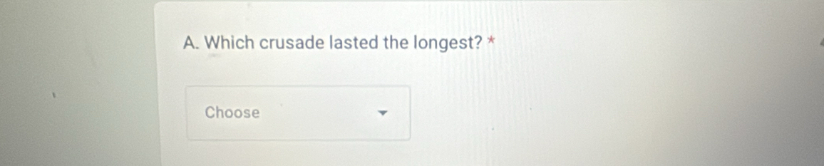 Which crusade lasted the longest? * 
Choose