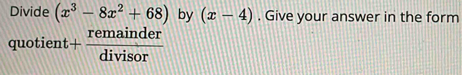 Divide (x^3-8x^2+68) by (x-4). Give your answer in the form 
quotient + remainder/divisor 