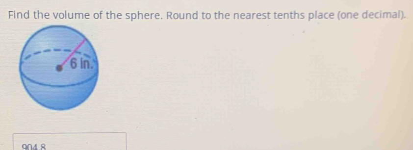 Find the volume of the sphere. Round to the nearest tenths place (one decimal).
904 8