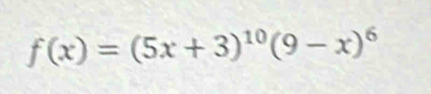 f(x)=(5x+3)^10(9-x)^6