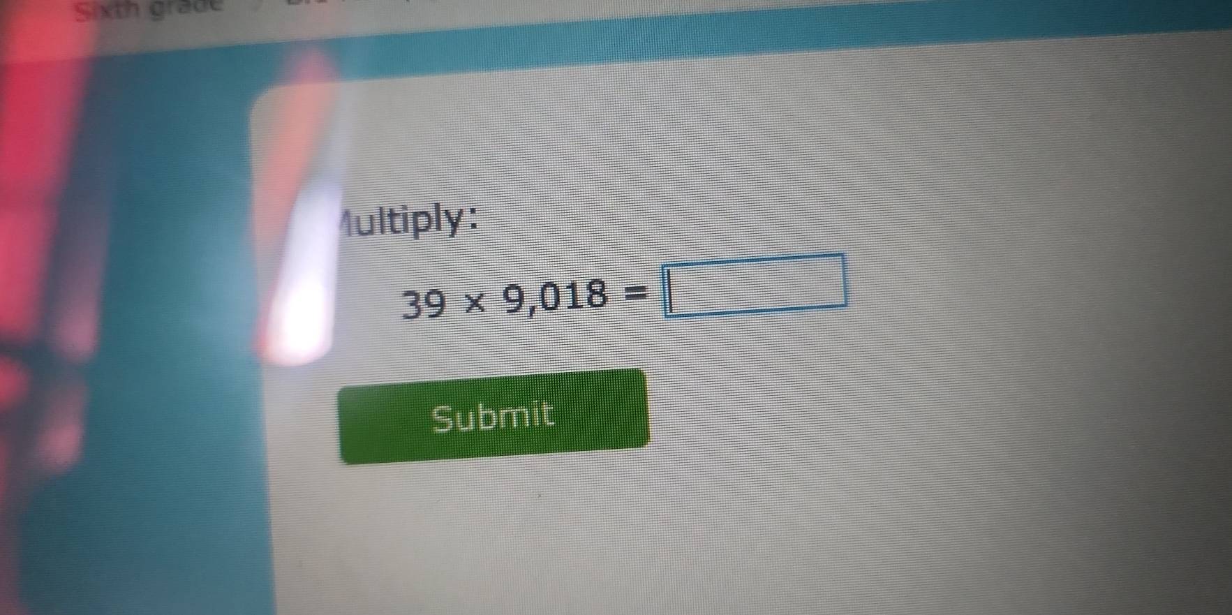 Sixth grade 
Multiply:
39* 9,018=□
Submit