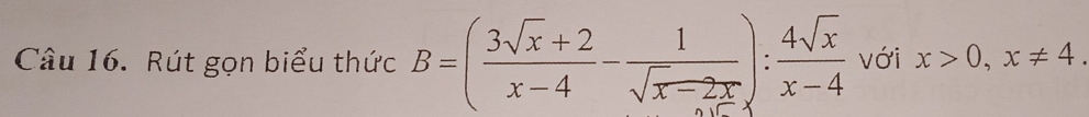 Rút gọn biểu thức B=( (3sqrt(x)+2)/x-4 - 1/sqrt(x)-2x ): 4sqrt(x)/x-4  với x>0, x!= 4