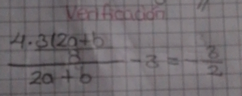 Ven fieadion
frac 4·  (3(2a+b))/2a+b -3=- 3/2 