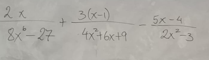  2x/8x^6-27 + (3(x-1))/4x^2+6x+9 - (5x-4)/2x^2-3 