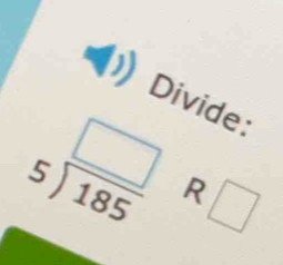 Divide:
R
_ 