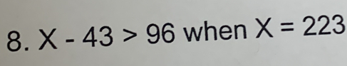 X-43>96 when X=223