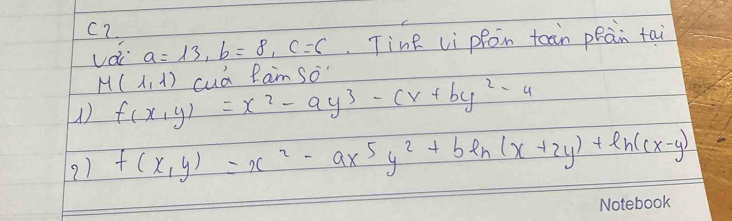 C2.
a=13, b=8, c=c Tine Li pfon taan peàn tai
M(1,1)
() f(x,y)=x^2-ay^3-cx+by^2-4 cud Pan so 
21 f(x,y)=x^2-ax^5y^2+bln (x+2y)+ln (cx-y)