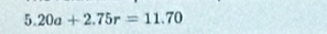 5.20a+2.75r=11.70