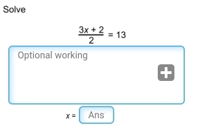 Solve
 (3x+2)/2 =13
Optional working
x= Ans