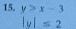 15, y>x-3
|y|≤ 2