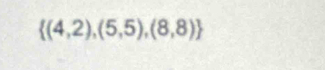  (4,2),(5,5),(8,8)