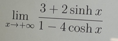 limlimits _xto +∈fty  (3+2sin hx)/1-4cos hx 