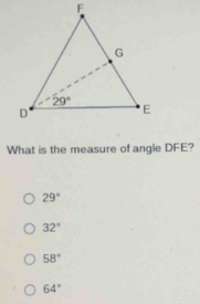 What is the measure of angle DFE?
29°
32°
58°
64°