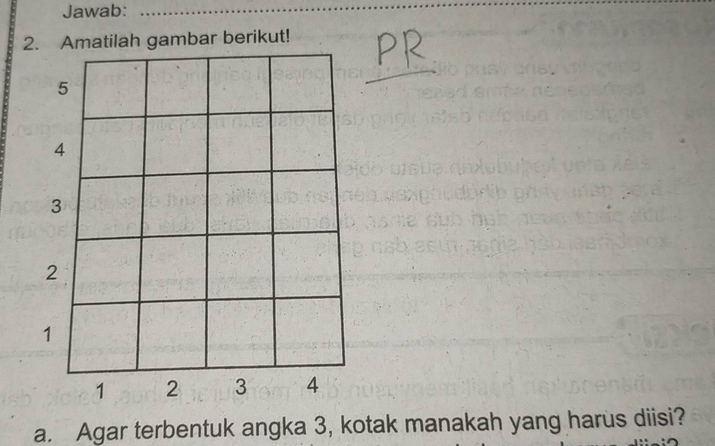 Jawab: 
_ 
2matilah gambar berikut! 
_ 
a. Agar terbentuk angka 3, kotak manakah yang harus diisi?