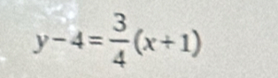 y-4= 3/4 (x+1)