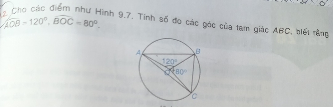 /AOB=120°,widehat BOC=80°. Tình 9.7. Tính số đo các góc của tam giác ABC, biết rằng