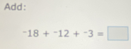 Add:
^-12+-3=□