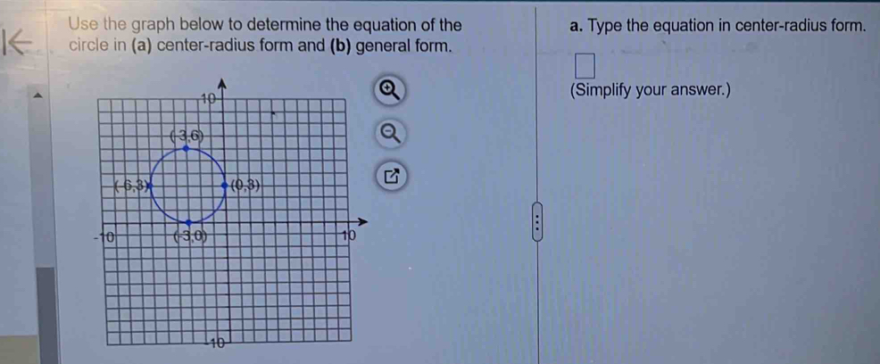 Use the graph below to determine the equation of the a. Type the equation in center-radius form.
circle in (a) center-radius form and (b) general form.
(Simplify your answer.)