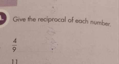 Give the reciprocal of each number.
 4/9 
1 1