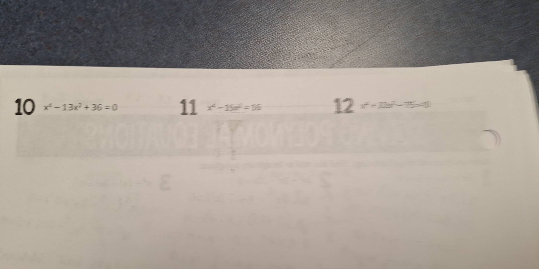 11
12
10 x^4-13x^2+36=0 x^4-15x^2=16 x^4+22x^2-75=0