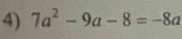 7a^2-9a-8=-8a