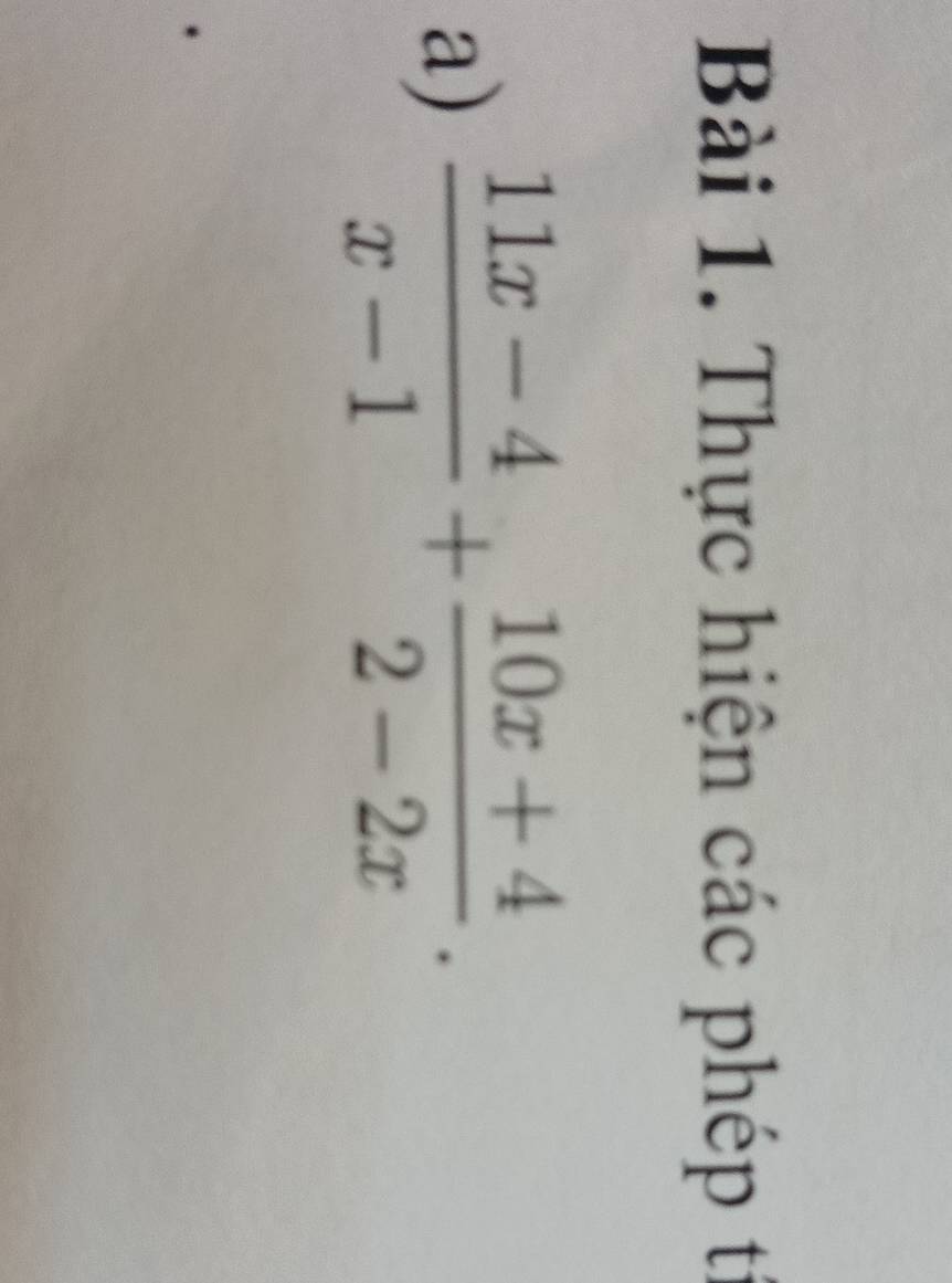 Thực hiện các phép tí 
a)  (11x-4)/x-1 + (10x+4)/2-2x .