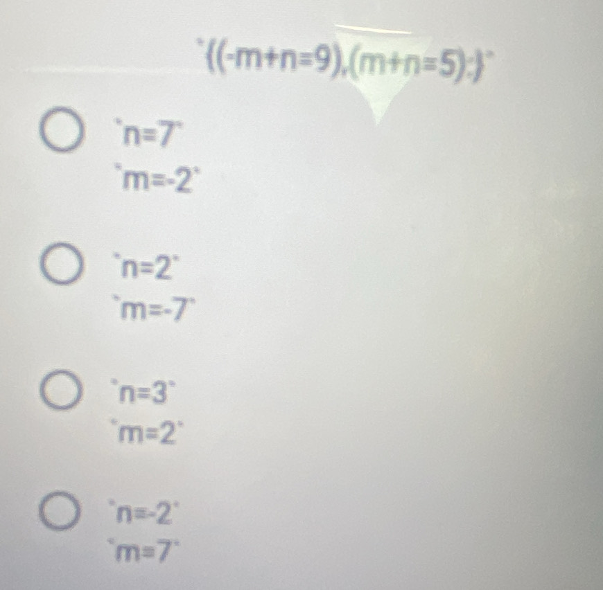 ^circ ((-m+n=9),(m+n=5):)°
n=7^(·)m=-2^(·)
'n=2'
m=-7
'n=3^((circ)^(·)m=2^·)
n=-2^((·)^(·)m=7^·)