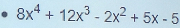 8x^4+12x^3-2x^2+5x-5