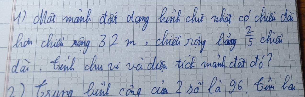 cla mank dàt dang twih chu whāi cǒ chui dà 
hoh cluci nōng 3 2 m, cluèi zog làng  2/5  chiéi 
dai. tind du i xà dion tic manh da dó? 
2) txung luil cáng cia 2 só lā gó tin hai