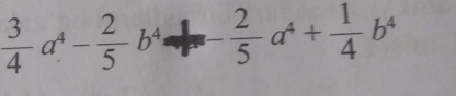  3/4 a^4- 2/5 b^4 - 2/5 a^4+ 1/4 b^4