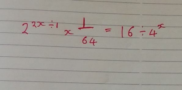 2^(2x/ 1)*  1/64 =16/ 4^x