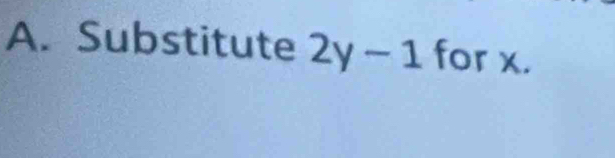 Substitute 2y-1 for x.