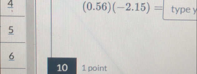 (0.56)(-2.15)= type y 
10 1 point