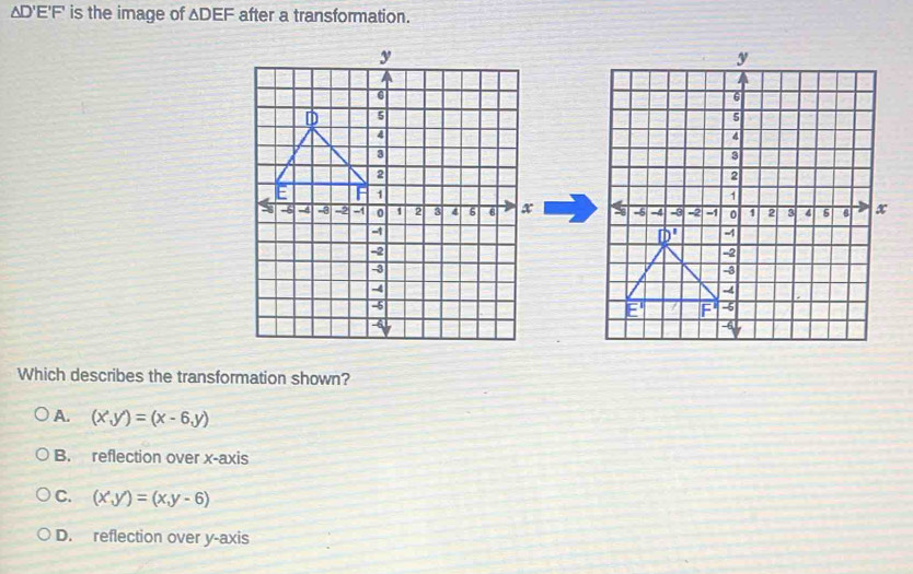 Solved: D'E'F' is the image of DEF after a transformation. Which ...