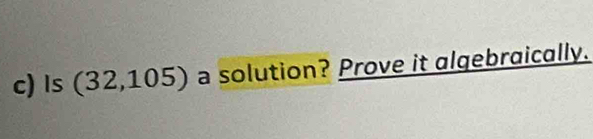 Is (32,105) a solution? Prove it algebraically.