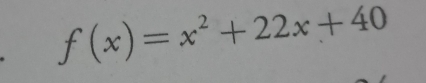 f(x)=x^2+22x+40