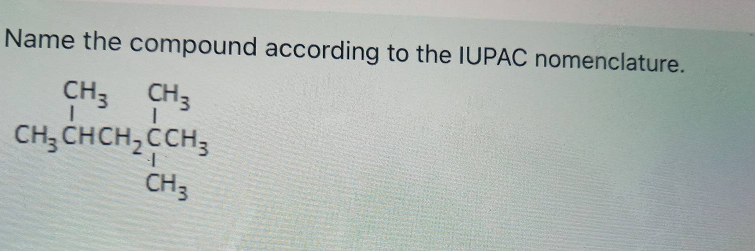Name the compound according to the IUPAC nomenclature.
CH_3CHCH_2CCH_3 CH_3