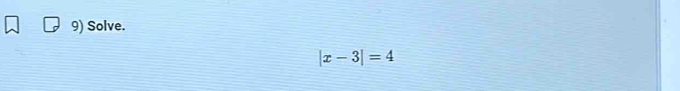 Solve.
|x-3|=4