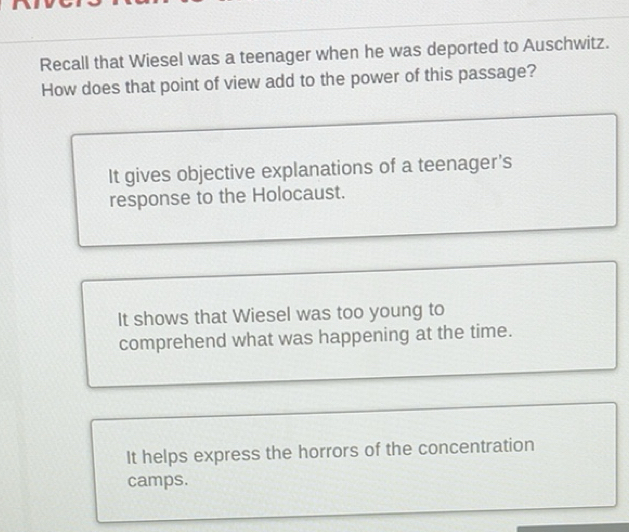 Solved: Recall that Wiesel was a teenager when he was deported to ...