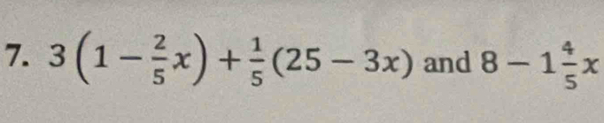 3(1- 2/5 x)+ 1/5 (25-3x) and 8-1 4/5 x